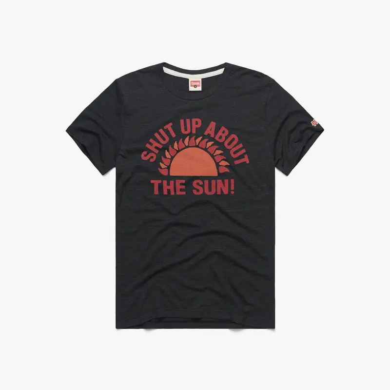 Shut Up About The Sun!